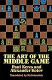 The Art of the Middle Game (Dover Chess)