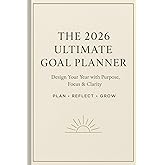 The 2026 Ultimate Goal Planner: A Yearly Vision & Productivity Journal with SMART Goal Setting, Monthly Reflections & Daily Focus Pages