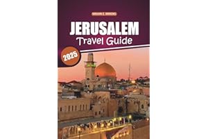 Jerusalem Travel Guide 2026: Discover the Ancient Landmarks of the Holy City with Detailed Maps, Spiritual Heritage, Outdoor 