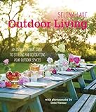 Selina Lake Outdoor Living: An inspirational guide to styling and decorating your outdoor spaces by