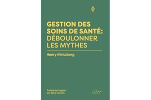 Gestion des soins de santé: Déboulonner les mythes (French Edition)