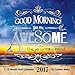 2017 Say What? - GOOD MORNING YOU ARE AWESOME - CONNIE HALEY Calendar - 12 x 12 Wall Calendar
