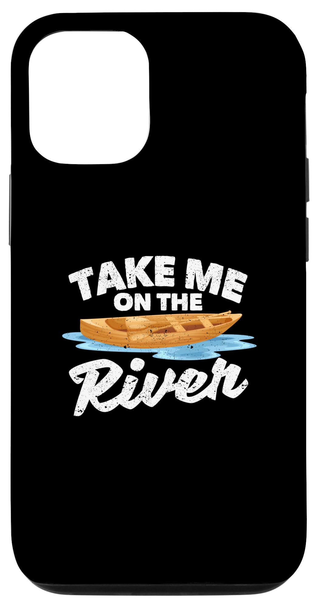 iPhone 14 Pro Take Me On The River Kayaking Canoe Boating Funny Kayak Case