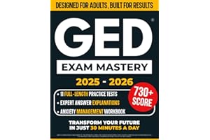 GED Exam Mastery: The Ultimate, Stress-Free Study Guide for Adult Learners to Score Higher with Confidence in Just 30 Minutes a Day | Includes 11 Full-Length Practice Tests & Clear Expert Explanations