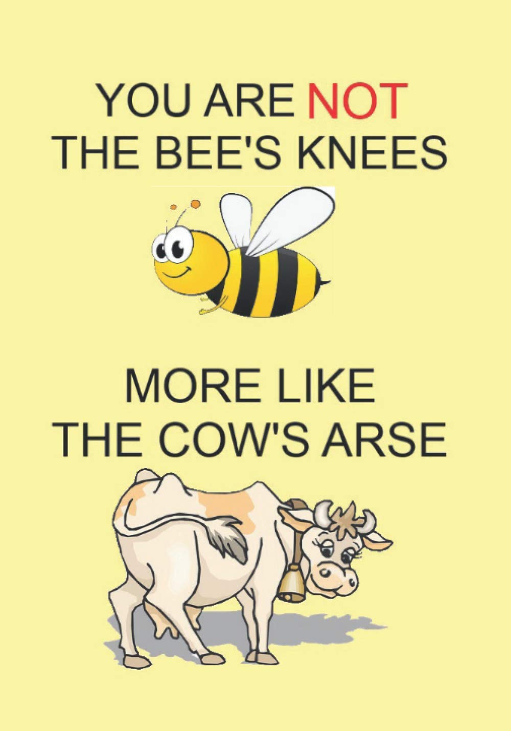 You Are Not The Bee S Knees More Like The Cow S Arse Notebooks Make Ideal Gifts At All Times Of Year Both As Presents And For Competition Prizes Caesar Janus 9798687081245 Amazon Com Books