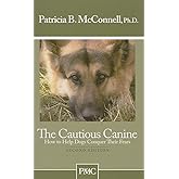 The Cautious Canine: How to Help Dogs Conquer Their Fears