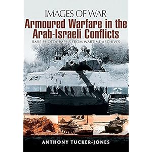 Armoured Warfare in the Arab-Israeli Conflicts (Images of War)