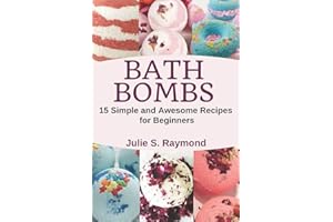 Bath Bombs: 15 Simple and Awesome Recipes for Beginners