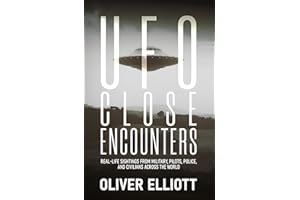 UFO Close Encounters: True Stories That Defy Explanation: Real-Life Sightings from Military, Pilots, Police, and Civilians Ac