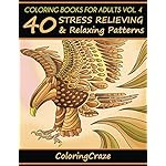 Coloring Books For Adults Volume 4: 40 Stress Relieving And Relaxing Patterns (Anti Stress Coloring Books For Grown-ups)