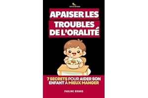 Apaiser les Troubles de l’Oralité: Les 7 Secrets pour Comprendre, Accompagner et Aider son Enfant à Mieux Manger | Livre sur 