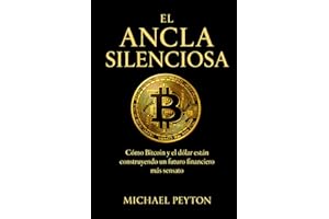 EL ANCLA SILENCIOSA: Bitcoin, d��lar y libertad financiera en un mundo de inflaci��n y monedas d��biles