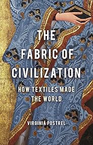 The Fabric of Civilization: How Textiles Made the World