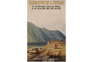 Narrative of a Voyage: to the Northwest Coast of America in the Years 1811,1812, 1813, and 1814