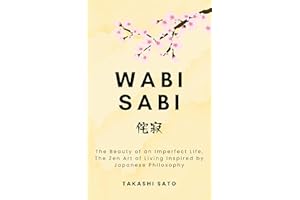 Wabi Sabi: The Beauty of an Imperfect Life, The Zen Art of Living Inspired by Japanese Philosophy (Reflections of the Sakura)