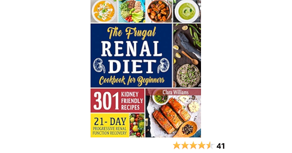 The Frugal Renal Diet Cookbook For Beginners How To Manage Ckd To Escape Dialysis 21 Day Nutritional Plan For A Progressive Renal Function Recovery 301 Kidney Friendly Recipes Williams Clara 9798587673168 Amazon Com Books