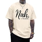 Wedsadl Funny Graphic Tees Men Nah I'm Good Tshirt Oversized Inspirational Positive Motivational Streetwear Shirts Cotton Top