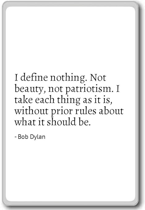 I definir nada. No belleza, No patriotismo. I T... - Bob Dylan ...