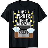 I'm a Writer I Dream While Awake Writer T Shirt Author Shirt