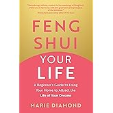 Feng Shui Your Life: A Beginner’s Guide to Using Your Home to Attract the Life of Your Dreams