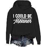 I Could Be Meaner Sweatshirt I Could Be Meaner Hoodie