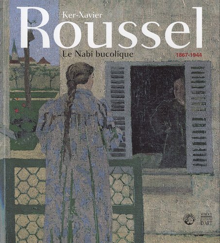 Ker-Xavier Roussel: Le nabi bucolique, 1867-1944