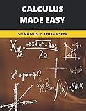 Calculus Made Easy: 2020 New Edition