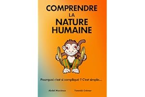 Comprendre la nature humaine: Pourquoi c'est si compliqué ? C'est simple...