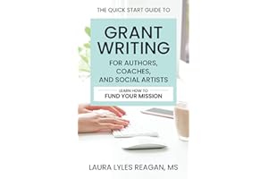 The Quick Start Guide to Grant Writing for Authors, Coaches, and Social Artists: Learn How to Fund Your Mission
