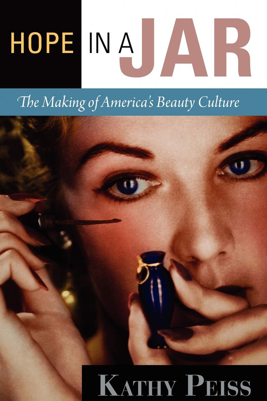 Hope in a Jar: The Making of America's Beauty Culture: Peiss, Kathy:  9780812221671: Amazon.com: Books