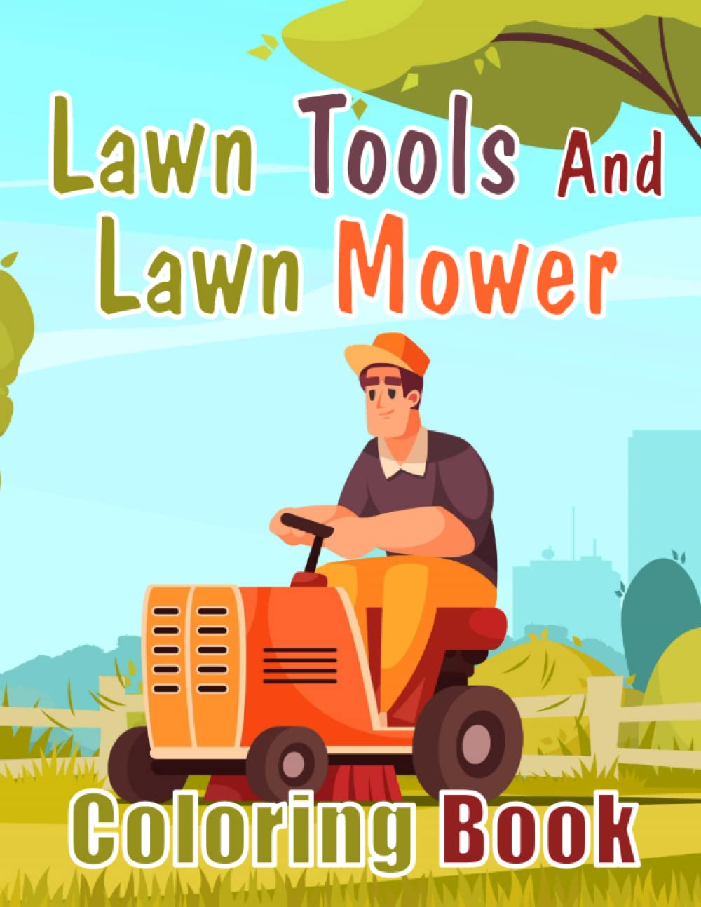 Lawn tools and lawn mower coloring book: Garden tools coloring book for kids, great Garden tools coloring book for boys and girls. 50 fun and adorable coloring pages 8.5 “x11” inches