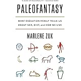 Paleofantasy: What Evolution Really Tells Us about Sex, Diet, and How We Live