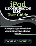 iPad 11th Generation (A16) User Guide: The Ultimate Tips & Tricks Manual with Simple Instructions and Pictures for Beginners & Advanced User’s to Use and Operate the 2025 iPad 11 Gen