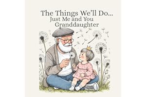 Grandpa Book For Granddaughter: The Things We'll Do Just Me and You Granddaughter: Heartwarming Rhyming Picture Book for Baby Shower, Newborn, Infant or Toddler (Baby Books from Grandparents)