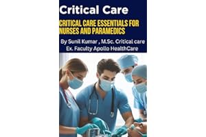 Critical Care Essentials in Emergency: A Practical Guide for Nurses and Paramedics to Master Life-Saving Skills, Rapid Respon