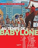 Au temps de Babylone: La Vie Privée des Hommes by 