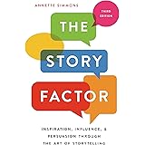 The Story Factor: Inspiration, Influence, and Persuasion through the Art of Storytelling