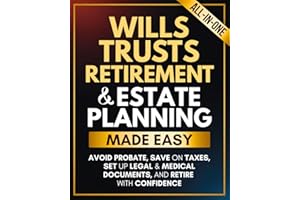 Wills, Trusts, Retirement & Estate Planning Made Easy: A Step-by-Step Plan to Avoid Probate, Save on Taxes, Set Up Legal & Medical Documents, and Retire with Confidence—No Lawyer Needed