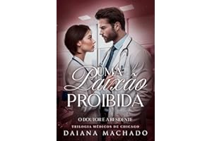 Uma Paixão Proibida - O Doutor e a Residente: Trilogia Médicos de Chicago (Portuguese Edition)