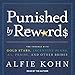Punished by Rewards: The Trouble with Gold Stars, Incentive Plans, As, Praise, and Other Bribes