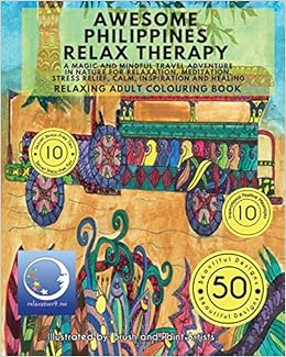 Download Amazon Com Relaxing Adult Colouring Book Awesome Philippines Relax Therapy A Magic And Mindful Travel Adventure In Nature For Relaxation Meditation Stress Relief Calm Inspiration And Healing 9781535118521 Relaxation4 Me Books
