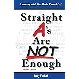 Straight A's Are NOT Enough: Learning With Your Brain Turned ON: Second Edition
