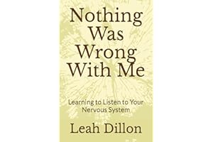 Nothing Was Wrong With Me: Learning to Listen to Your Nervous System
