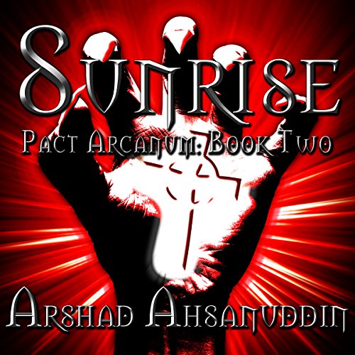 Sunrise: Pact Arcanum, Book 2 by Arshad Ahsanuddin