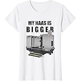 Haas CNC Machine My Haas Is Bigger T-Shirt
