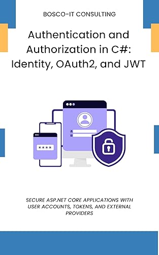 Authentication and Authorization in C#: Identity, OAuth2, and JWT ...