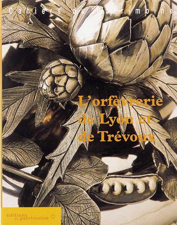 L'orfèvrerie de Lyon et de Trévoux by Maryannick Chalabi, Marie-Reine Jazé-Charvolin, Inventaire général des monuments et des richess
