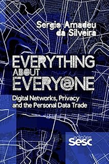 Livro Everything about Every@ne: Digital Networks, Privacy and the Personal Data Trade