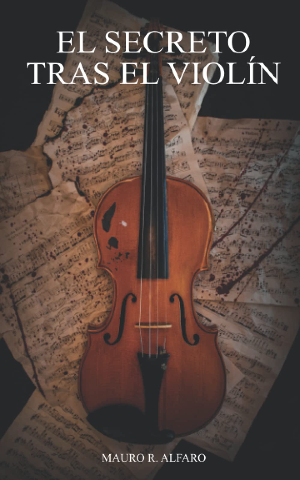 El Secreto Tras El Violin Una Novela Spanish Edition Alfaro Mauro R 9798736116171 Amazon Com Books