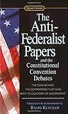 The Anti-Federalist Papers and the Constitutional Convention Debates (Signet Classics)